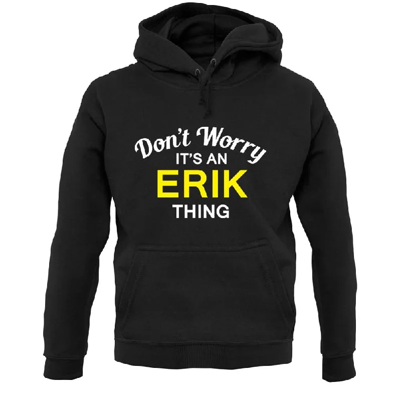Don't Worry It's an ERIK Thing! Unisex Hoodie Cotton Hoodie Fleece Lining Warmth